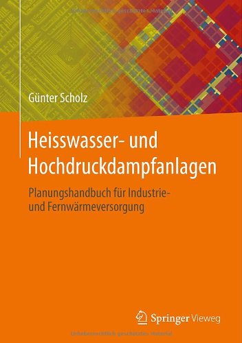 Cover for Gunter Scholz · Heisswasser- Und Hochdruckdampfanlagen: Planungshandbuch Fur Industrie- Und Fernwarmeversorgung (Hardcover Book) [2013 edition] (2013)