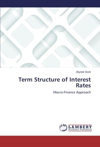 Term Structure of Interest Rates: Macro-finance Approach - Zbynek Stork - Bøger - LAP LAMBERT Academic Publishing - 9783659563881 - 8. juli 2014