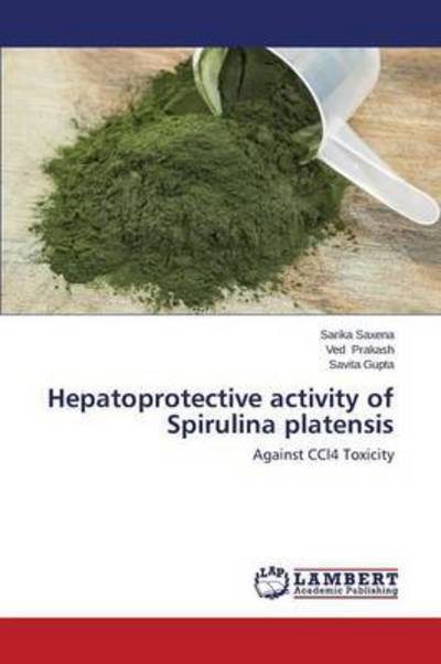 Cover for Saxena Sarika · Hepatoprotective Activity of Spirulina Platensis (Paperback Bog) (2015)