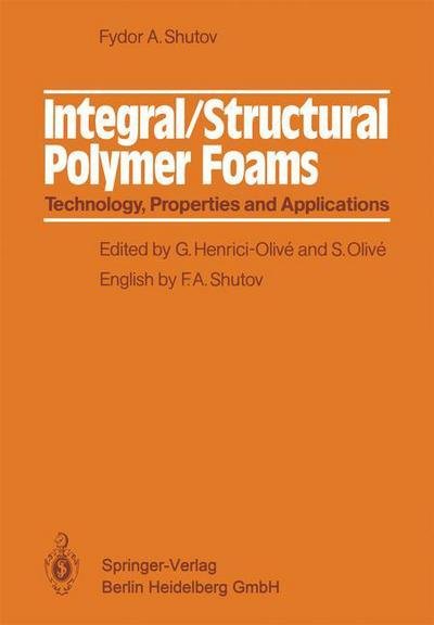 Cover for Fyodor A. Shutov · Integral / Structural Polymer Foams: Technology, Properties and Applications (Pocketbok) [Softcover reprint of the original 1st ed. 1986 edition] (2013)