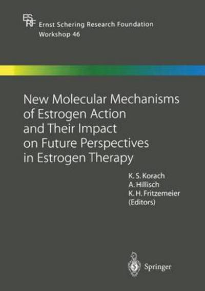 Cover for Kenneth S Korach · New Molecular Mechanisms of Estrogen Action and Their Impact on Future Perspectives in Estrogen Therapy - Ernst Schering Foundation Symposium Proceedings (Pocketbok) [Softcover reprint of the original 1st ed. 2004 edition] (2012)