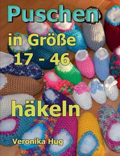 Puschen hakeln: in Groesse 17 - 46 - Veronika Hug - Kirjat - Books on Demand - 9783739232881 - lauantai 27. helmikuuta 2016