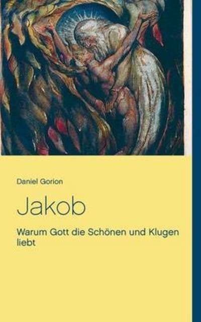 Cover for Daniel Gorion · Jakob: Warum Gott die Schoenen und Klugen liebt (Paperback Book) (2016)