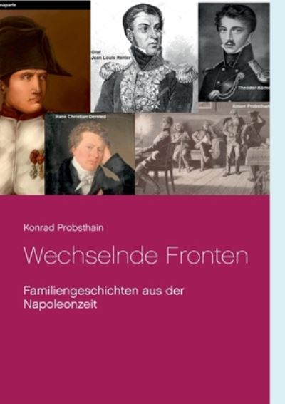 Cover for Konrad Probsthain · Wechselnde Fronten: Familiengeschichten aus der Napoleonzeit (Paperback Book) (2020)