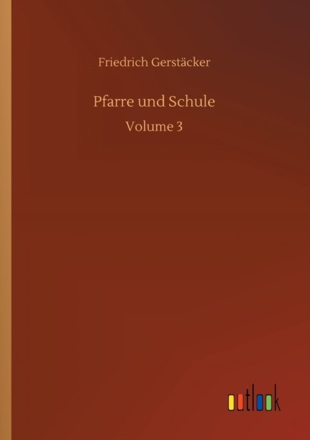 Cover for Friedrich Gerstacker · Pfarre und Schule: Volume 3 (Paperback Book) (2020)