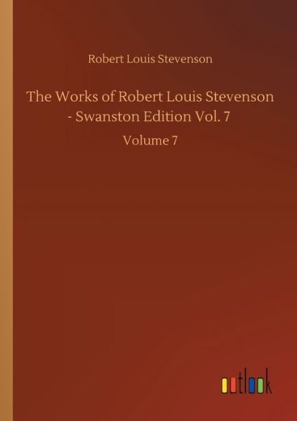 Cover for Robert Louis Stevenson · The Works of Robert Louis Stevenson - Swanston Edition Vol. 7: Volume 7 (Pocketbok) (2020)