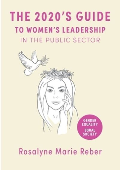 Cover for Rosalyne Marie Reber · The 2020's Guide to Women's Leadership in the Public Sector: Best Practices and Strategies towards Gender Equality (Paperback Book) (2021)