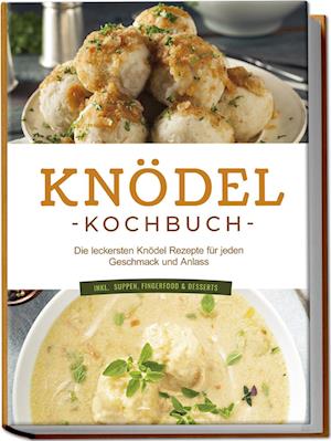Cover for Markus Korporal · Knödel Kochbuch: Die leckersten Knödel Rezepte für jeden Geschmack und Anlass - inkl. Suppen, Fingerfood &amp; Desserts (Buch) (2024)