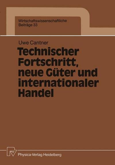 Cover for Uwe Cantner · Technischer Fortschritt, Neue Guter Und Internationaler Handel - Wirtschaftswissenschaftliche Beitrage (Pocketbok) (1990)