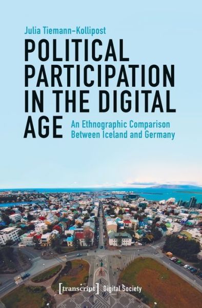 Cover for Julia Tiemannâ€“kollipo · Political Participation in the Digital Age – An Ethnographic Comparison Between Iceland and Germany - Digital Society (Paperback Book) (2020)