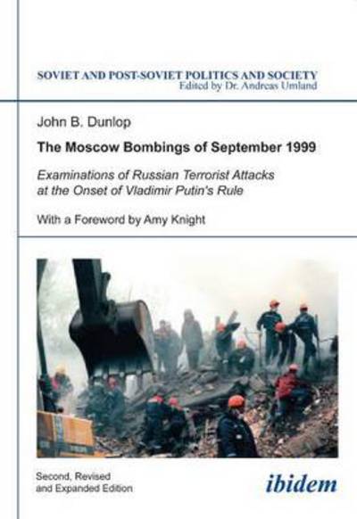 Cover for John B Dunlop · The Moscow Bombings of September 1999: Examinations of Russian Terrorist Attacks at the Onset of Vladimir Putin's Rule - Soviet and Post-Soviet Politics and Society (Paperback Book) [2. enlarged edition] (2014)