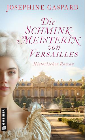 Cover for Josephine Gaspard · Die Schminkmeisterin von Versailles (Book) (2024)