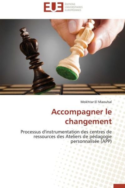 Cover for Mokhtar El Maouhal · Accompagner Le Changement: Processus D'instrumentation Des Centres De Ressources Des Ateliers De Pédagogie Personnalisée (App) (French Edition) (Paperback Book) [French edition] (2018)