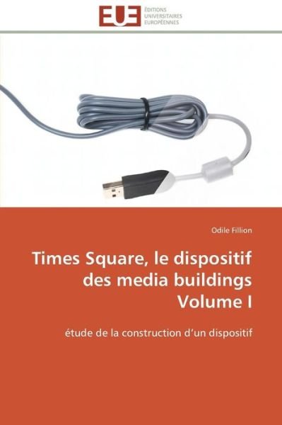 Cover for Odile Fillion · Times Square, Le Dispositif  Des Media Buildings  Volume I: Étude De La Construction D'un Dispositif (Paperback Book) [French edition] (2018)