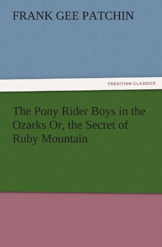 Cover for Frank Gee Patchin · The Pony Rider Boys in the Ozarks Or, the Secret of Ruby Mountain (Tredition Classics) (Pocketbok) (2011)