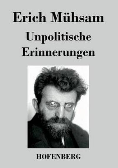Unpolitische Erinnerungen - Erich Muhsam - Livres - Hofenberg - 9783843038881 - 21 septembre 2016