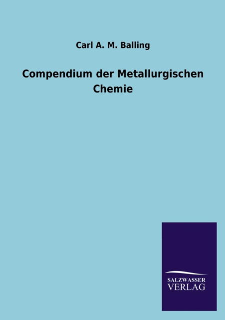 Cover for Carl A. M. Balling · Compendium Der Metallurgischen Chemie (Paperback Book) [German edition] (2013)