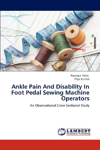 Cover for Priya Kumari · Ankle Pain and Disability in Foot Pedal Sewing Machine Operators: an Observational Cross Sectional Study (Paperback Book) (2012)