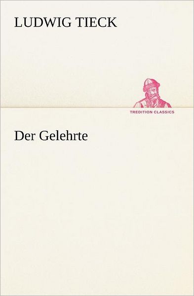 Cover for Ludwig Tieck · Der Gelehrte (Tredition Classics) (German Edition) (Paperback Book) [German edition] (2012)