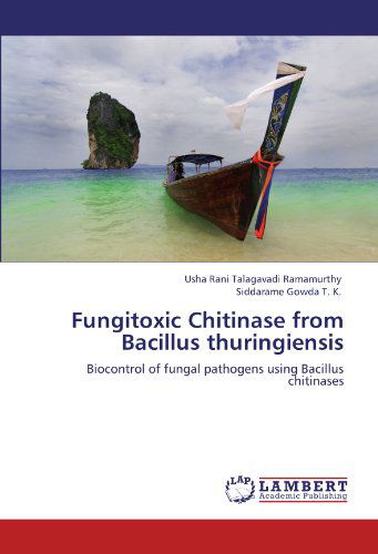 Cover for Siddarame Gowda T. K. · Fungitoxic Chitinase from Bacillus Thuringiensis: Biocontrol of Fungal Pathogens Using Bacillus Chitinases (Paperback Book) (2012)