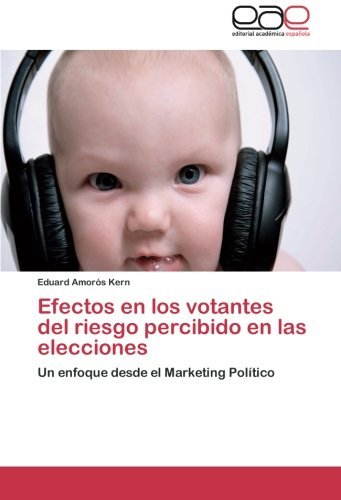Cover for Eduard Amorós Kern · Efectos en Los Votantes Del Riesgo Percibido en Las Elecciones: Un Enfoque Desde El Marketing Político (Paperback Bog) [Spanish edition] (2014)