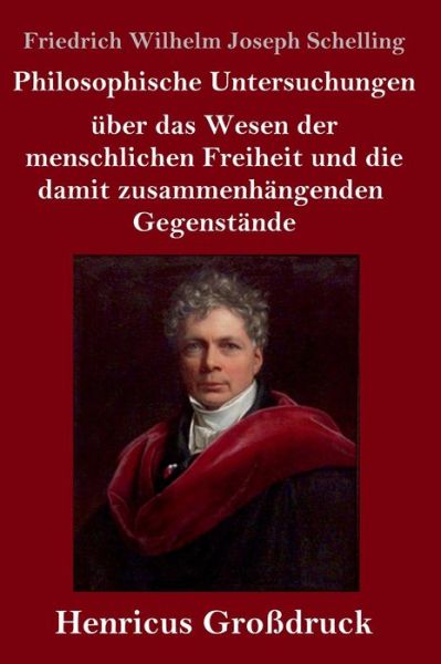 Cover for Friedrich Wilhelm Joseph Schelling · Philosophische Untersuchungen uber das Wesen der menschlichen Freiheit und die damit zusammenhangenden Gegenstande (Grossdruck) (Hardcover Book) (2020)