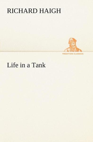 Cover for Richard Haigh · Life in a Tank (Tredition Classics) (Paperback Book) (2012)