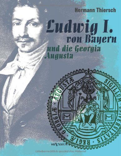 Cover for Hermann Thiersch · Ludwig I Von Bayern Und Die Georgia Augusta (Paperback Book) [German edition] (2013)