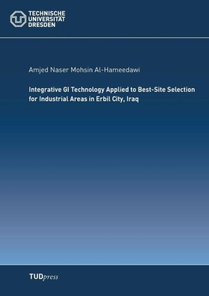 Cover for Amjed Naser Mohsin Al-hameedawi · Integrative Gi Technology Applied to Best-site Selection for Industrial Areas in Erbil City, Iraq (Pocketbok) [German edition] (2014)