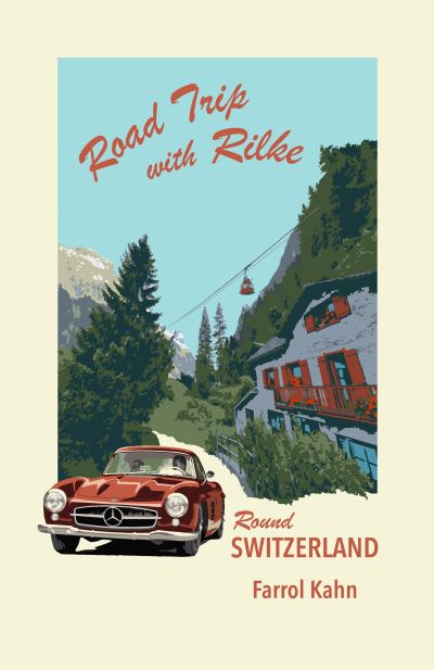 Farrol Kahn · Road Trip with Rilke Round Switzerland (Hardcover Book) (2024)