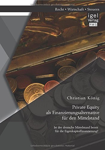 Cover for Christian König · Private Equity Als Finanzierungsalternative Für den Mittelstand: Ist Der Deutsche Mittelstand Bereit Für Die Eigenkapitalfinanzierung? (Taschenbuch) [German edition] (2014)