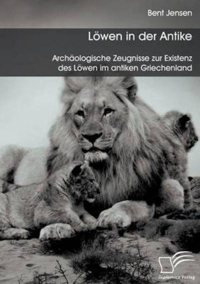 Cover for Bent Jensen · Loewen in der Antike: Archaologische Zeugnisse zur Existenz des Loewen im antiken Griechenland (Paperback Book) (2016)