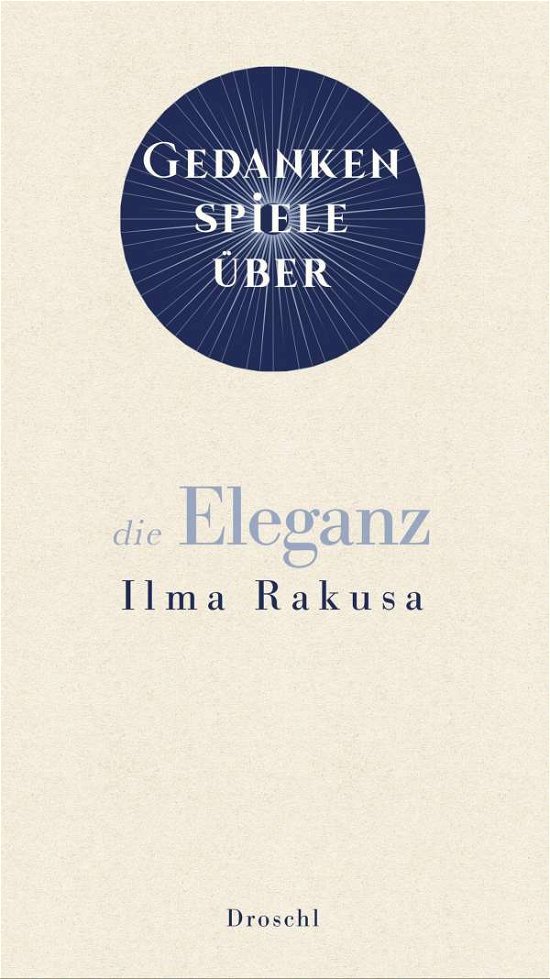 Gedankenspiele über die Eleganz - Ilma Rakusa - Livros - Literaturverlag Droschl - 9783990590881 - 1 de outubro de 2021