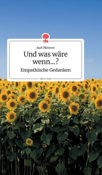 Cover for Axel Mitterer · Und was ware wenn...? Empathische Gedanken. Life is a Story - story.one (Hardcover Book) (2020)