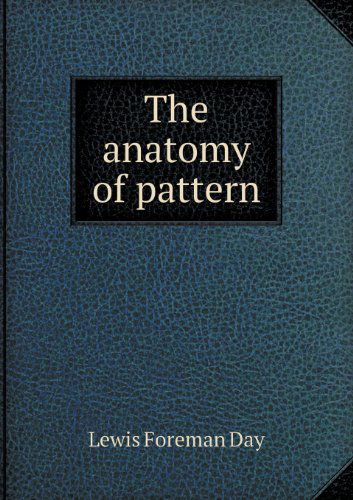 Cover for Lewis Foreman Day · The Anatomy of Pattern (Paperback Book) (2013)