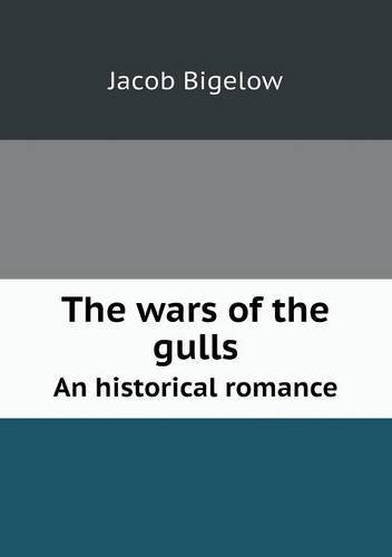 Cover for Jacob Bigelow · The Wars of the Gulls an Historical Romance (Taschenbuch) (2013)