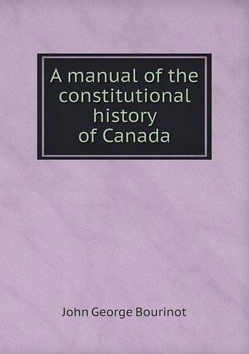 Cover for John George Bourinot · A Manual of the Constitutional History of Canada (Paperback Book) (2013)