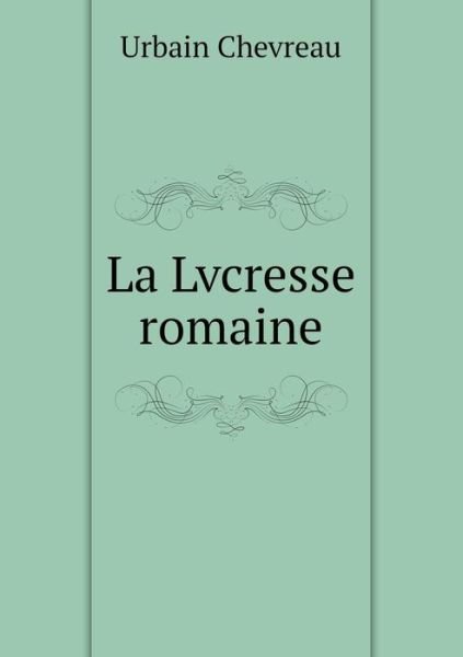 Cover for Urbain Chevreau · La Lvcresse Romaine (Paperback Bog) [French edition] (2014)