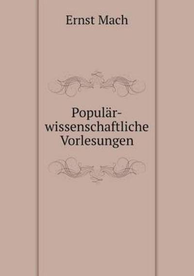 Cover for Ernst Mach · Populär-wissenschaftliche Vorlesungen (Taschenbuch) [German edition] (2014)