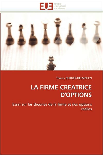 Cover for Thierry Burger-helmchen · La Firme Creatrice D'options: Essai Sur Les Theories De La Firme et Des Options Reelles (Pocketbok) [French edition] (2018)