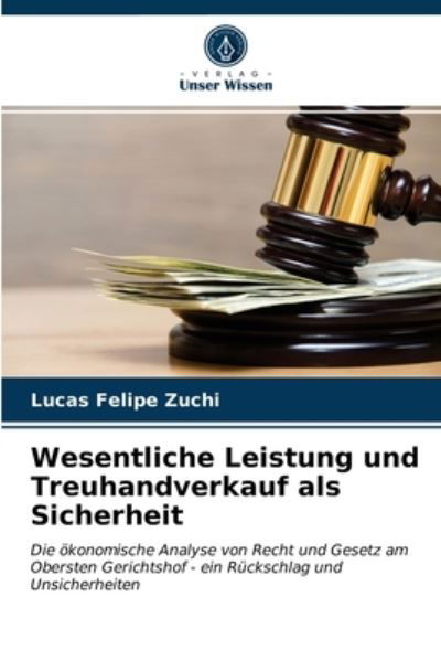 Wesentliche Leistung und Treuhandverkauf als Sicherheit - Lucas Felipe Zuchi - Livros - Verlag Unser Wissen - 9786200863881 - 7 de maio de 2020