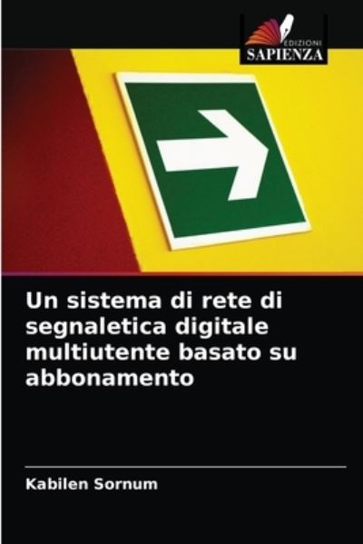 Cover for Kabilen Sornum · Un sistema di rete di segnaletica digitale multiutente basato su abbonamento (Paperback Book) (2021)