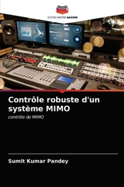 Controle robuste d'un systeme MIMO - Sumit Kumar Pandey - Kirjat - Editions Notre Savoir - 9786203523881 - tiistai 23. maaliskuuta 2021