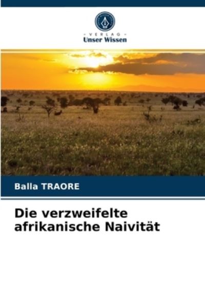 Cover for Balla Traore · Die verzweifelte afrikanische Naivitat (Paperback Book) (2021)