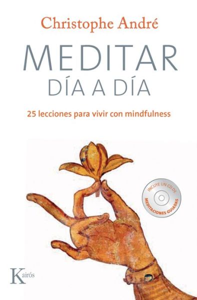 Meditar Dia a Dia: 25 Lecciones Para Vivir Con Mindfulness - Christophe Andre - Books - Editorial Kairos - 9788499881881 - October 1, 2013