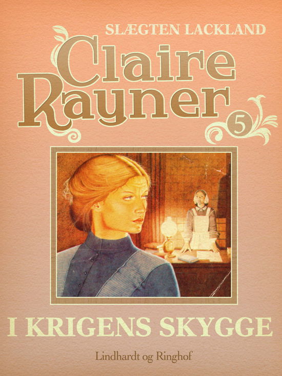 Cover for Claire Rayner · Slægten Lackland: I krigens skygge (Sewn Spine Book) [1e uitgave] (2017)