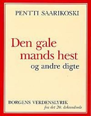 Cover for Pentti Saarikoski · Borgens verdenslyrik fra det tyvende århundrede: Den gale mands hest og andre digte (Bok) [1. utgave] (1999)