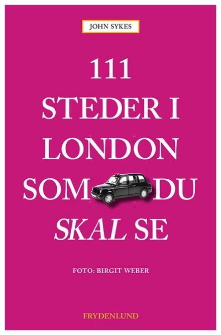 111 steder i London som du skal se - John Sykes - Bøger - Frydenlund - 9788771185881 - 31. marts 2016