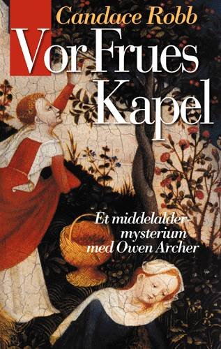 Cover for Candace Robb · Et middelaldermysterium med Owen Archer.: Vor frues kapel (Hæftet bog) [1. udgave] (2001)