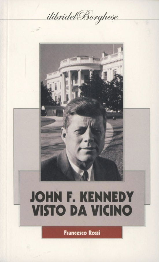 John F. Kennedy: Visto Da Vicino - Francesco Rossi - Books -  - 9788875573881 - 